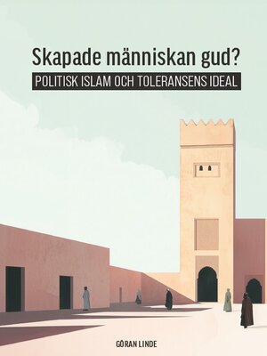 cover image of Skapade människan gud? Politisk Islam och toleransens ideal